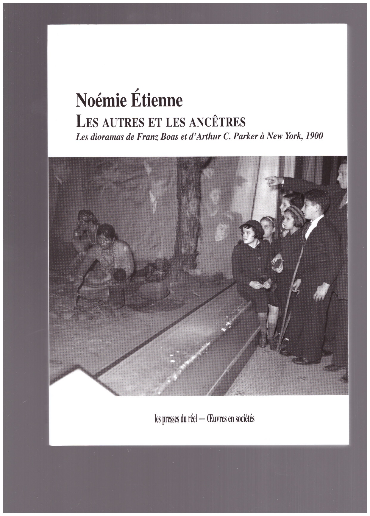 ÉTIENNE, Noémie - Les Autres et les ancêtres. Les dioramas de Franz Boas et d’Arthur C. Parker à New York, 1900